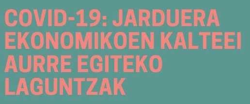 Jarduera ekonomikoari COVID-19 birusak eragindako kalte ekonomikoei aurre egiteko laguntzen inguruko informazioa