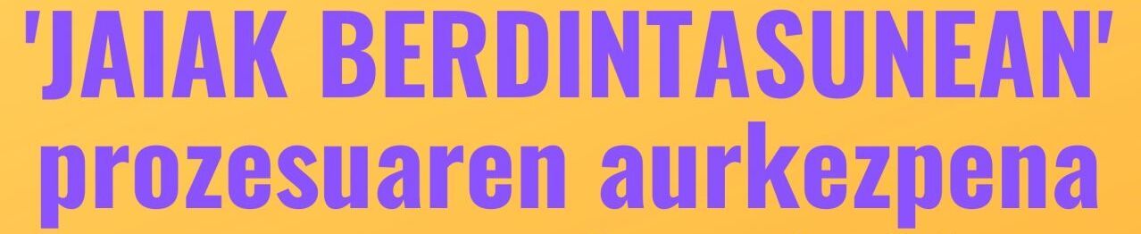 'Jaiak berdintasunean' prozesuaren aurkezpena astelehenean